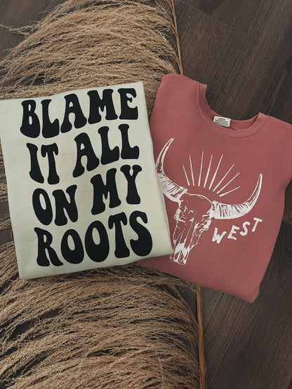 Blame It All On My Roots Crewneck