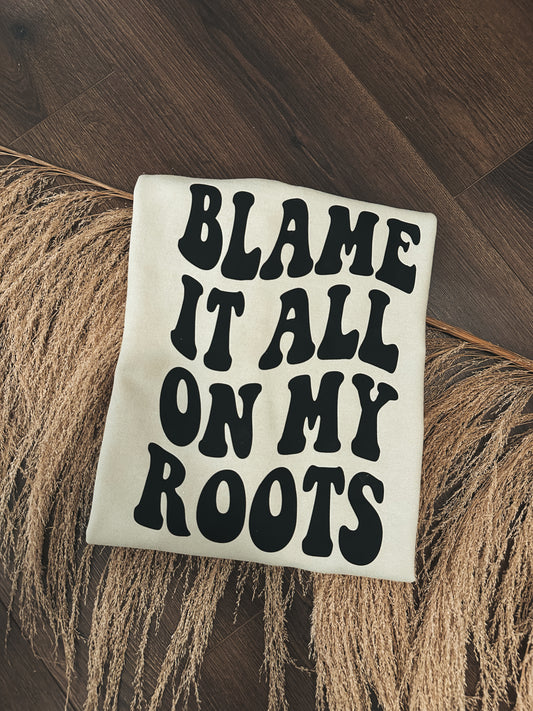 Blame It All On My Roots Crewneck